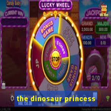 the dinosaur princess